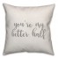 You're My Better Half 16x16 Spun Poly Pillow Cover