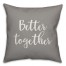 Better Together 16x16 Spun Poly Pillow Cover