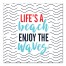 Life's a Beach Enjoy the Waves 16x16 Canvas Wall Art