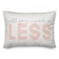 All you Need is Less 14x20 Spun Poly Pillow