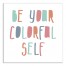 Be Your Colorful Self 16x16 Canvas Wall Art