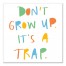 Don't Grow Up It's a Trap 16x16 Canvas Wall Art