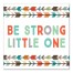 Be Strong Little One 16x16 Canvas Wall Art