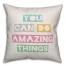You Can Do Amazing Things 16x16 Spun Poly Pillow