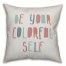 Be Your Colorful Self 16x16 Spun Poly Pillow