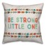 Be Strong Little One 16x16 Spun Poly Pillow