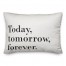 Today Tomorrow Forever Pillow