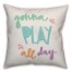 Gonna Play All Day Pillow