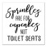Sprinkles Are For Cupcakes Not Toilet Seats 16x16 Canvas Wall Art