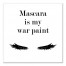 Mascara Is My War Paint 16x16 Canvas Wall Art