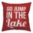 Go Jump In The Lake 18x18 Indoor / Outdoor Pillow