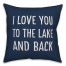 I Love You To The Lake And Back 18x18 Indoor / Outdoor Pillow