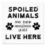 Spoiled Animals Live Here 6x6 Tabletop Canvas