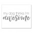 My Dog Thinks I'm Awesome 11x14 Canvas Wall Art