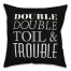 Double Double Toil & Trouble Pillow