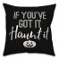 If you've got it, Haunt it Pillow
