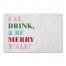 Eat Drink and Be Merry Y'all 27x18 Floor Mat