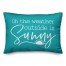 The Weather Outside is Sunny Pillow
