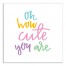Oh How Cute You Are Wall Art