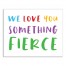 We Love You Something Fierce Wall Art