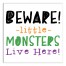 Beware Little Monsters Live Here 16x16 Canvas Wall Art