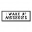 I Wake Up Awesome Wall Art
