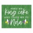 Feed Me King Cake and Take Me to Nola 11x14 Tabletop Canvas