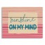 Sunshine On My Mind 14x10.5 Pallet Wood Art