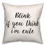 Blink If You Think I'm Cute 18x18 Spun Poly Pillow
