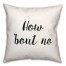 How Bout No 18x18 Spun Poly Pillow