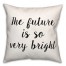 The Future Is So Very Bright 18x18 Spun Poly Pillow