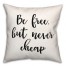 Be Free But Never Cheap 18x18 Spun Poly Pillow