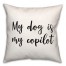 My Dog Is My Copilot 18x18 Spun Poly Pillow