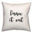 Dance It Out 18x18 Spun Poly Pillow