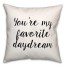 You're My Favorite Daydream 18x18 Spun Poly Pillow