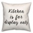 Kitchen Is For Display Only 18x18 Spun Poly Pillow