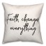 Faith Changes Everything  18x18 Spun Poly Pillow