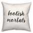 Foolish  18x18 Spun Poly Pillow