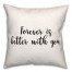 Forever Better  18x18 Spun Poly Pillow