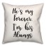 Hes Forever  18x18 Spun Poly Pillow