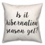 Hibernation Yet  18x18 Spun Poly Pillow