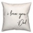 I Love You Dad  18x18 Spun Poly Pillow