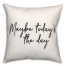 Maybe Today  18x18 Spun Poly Pillow
