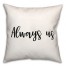 Always Us 18x18 Spun Poly Pillow