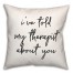 Told My Therapist  18x18 Spun Poly Pillow
