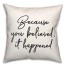 You Believed It Happened  18x18 Spun Poly Pillow