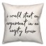 I Would Start An Argument 18x18 Spun Poly Pillow