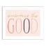 Embrace the Good  11x14 Canvas Wall Art