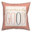 Embrace The Good  18x18 Spun Poly Pillow