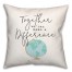 Together We Can Make A Difference 18x18 Spun Poly Pillow